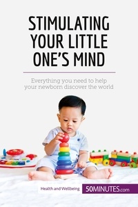  50Minutes - Health &amp; Wellbeing  : Stimulating Your Little One's Mind - Everything you need to help your newborn discover the world.