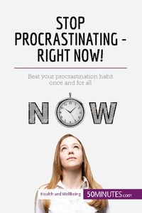 Stop Procrastinating - Right Now!