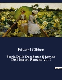 Edward Gibbon - Classici della Letteratura Italiana  : Storia Della Decadenza E Rovina Dell Impero Romano Vol I - 6653.