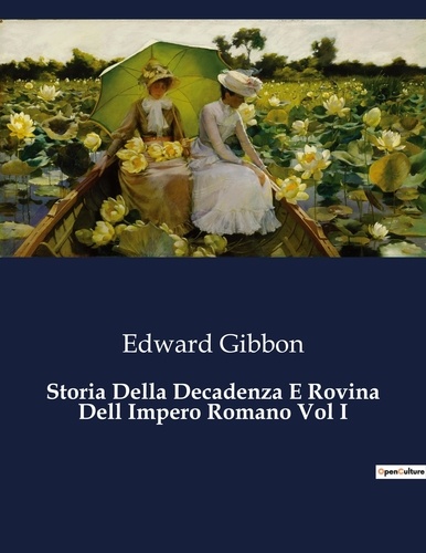 Edward Gibbon - Classici della Letteratura Italiana  : Storia Della Decadenza E Rovina Dell Impero Romano Vol I - 6653.
