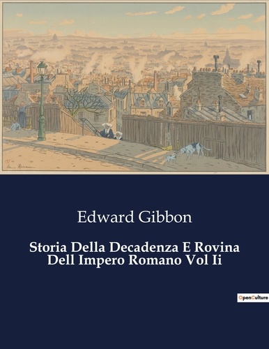 Edward Gibbon - Classici della Letteratura Italiana  : Storia Della Decadenza E Rovina Dell Impero Romano Vol Ii - 3986.