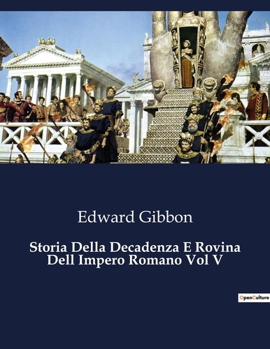 Edward Gibbon - Classici della Letteratura Italiana  : Storia Della Decadenza E Rovina Dell Impero Romano Vol V - 8630.