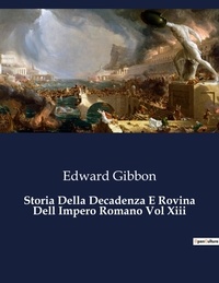 Edward Gibbon - Classici della Letteratura Italiana  : Storia Della Decadenza E Rovina Dell Impero Romano Vol Xiii - 7792.