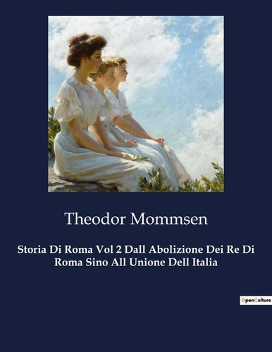 Théodor Mommsen - Classici della Letteratura Italiana  : Storia Di Roma Vol 2 Dall Abolizione Dei Re Di Roma Sino All Unione Dell Italia - 9690.