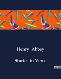 Henry Abbey - American Poetry  : Stories in Verse.