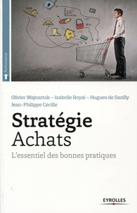 Olivier Wajnsztok et Isabelle Royal - Stratégie Achats - L'essentiel des bonnes pratiques.
