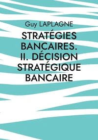 Stratégies bancaires. II. Décision stratégique bancaire