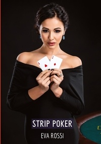Eva Rossi - Collection de Nouvelles Érotiques Sexy et d'Histoi  : Strip Poker - Histoires Érotiques Tabou pour Adultes.