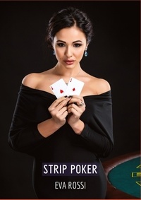 Eva Rossi - Collection de Nouvelles Érotiques Sexy et d'Histoi  : Strip Poker - Histoires Érotiques Tabou pour Adultes.