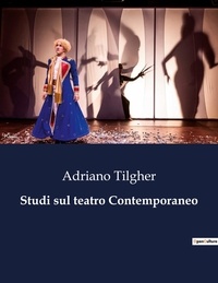 Adriano Tilgher - Classici della Letteratura Italiana  : Studi sul teatro Contemporaneo - 1931.