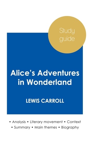 Lewis Carroll - Study guide Alice's Adventures in Wonderland by Lewis Carroll (in-depth literary analysis and complete summary).