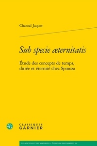Chantal Jaquet - Sub specie aeternitatis - Etude des concepts de temps, durée et éternité chez Spinoza.