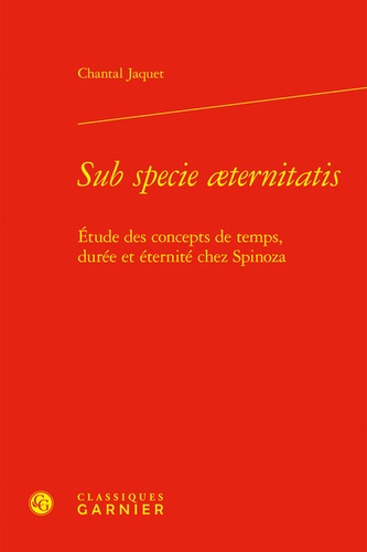 Sub specie aeternitatis. Etude des concepts de temps, durée et éternité chez Spinoza