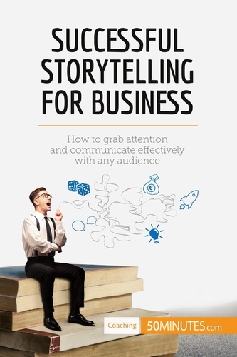Coaching  Successful Storytelling for Business. How to grab attention and communicate effectively with any audience