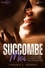 Succombe moi Tome 2