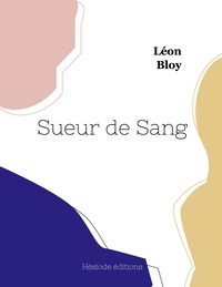 Léon Bloy - Sueur de Sang.