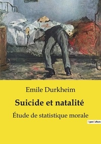Emile Durkheim - Suicide et natalité - Étude de statistique morale.