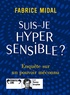 Fabrice Midal - Suis-je hypersensible ? - Enquête sur un pouvoir méconnu. 1 CD audio MP3