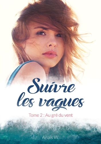 Anaïs W. - Suivre les vagues Tome 2 : Au gré du vent.