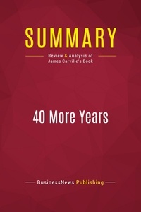 Publishing Businessnews - Summary: 40 More Years - Review and Analysis of James Carville's Book.