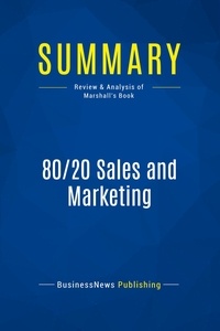 Publishing Businessnews - Summary: 80/20 Sales and Marketing - Review and Analysis of Marshall's Book.
