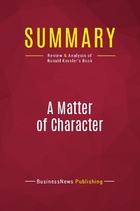 Publishing Businessnews - Summary: A Matter of Character - Review and Analysis of Ronald Kessler's Book.