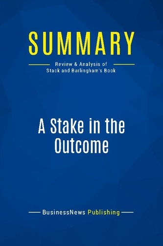 Publishing Businessnews - Summary: A Stake in the Outcome - Review and Analysis of Stack and Burlingham's Book.