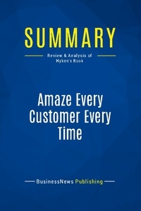 Publishing Businessnews - Summary: Amaze Every Customer Every Time - Review and Analysis of Hyken's Book.