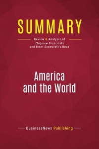 Publishing Businessnews - Summary: America and the World - Review and Analysis of Zbigniew Brzezinski and Brent Scowcroft's Book.