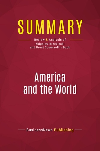 Summary: America and the World. Review and Analysis of Zbigniew Brzezinski and Brent Scowcroft's Book