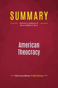 Publishing Businessnews - Summary: American Theocracy - Review and Analysis of Kevin Phillips's Book.