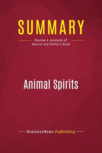 Publishing Businessnews - Summary: Animal Spirits - Review and Analysis of Akerlof and Shiller's Book.