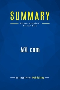 Publishing Businessnews - Summary: AOL.com - Review and Analysis of Swisher's Book.