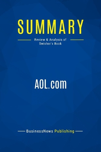 Publishing Businessnews - Summary: AOL.com - Review and Analysis of Swisher's Book.