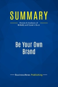 Publishing Businessnews - Summary: Be Your Own Brand - Review and Analysis of McNally and Speak's Book.