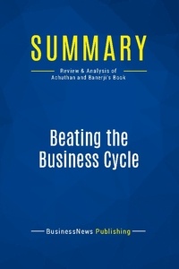 Publishing Businessnews - Summary: Beating the Business Cycle - Review and Analysis of Achuthan and Banerji's Book.