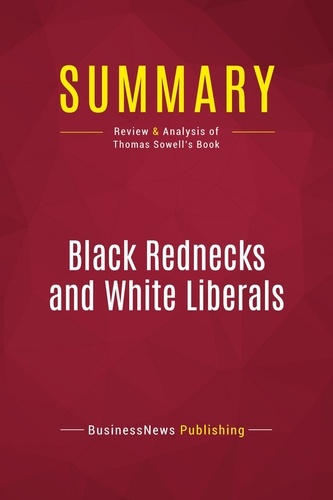 Summary: Black Rednecks and White Liberals. Review and Analysis of Thomas Sowell's Book