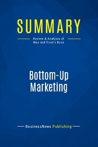 Publishing Businessnews - Summary: Bottom-Up Marketing - Review and Analysis of Ries and Trout's Book.