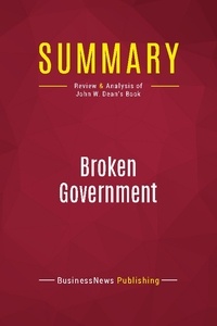 Publishing Businessnews - Summary: Broken Government - Review and Analysis of John W. Dean's Book.
