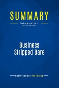 Publishing Businessnews - Summary: Business Stripped Bare - Review and Analysis of Branson's Book.