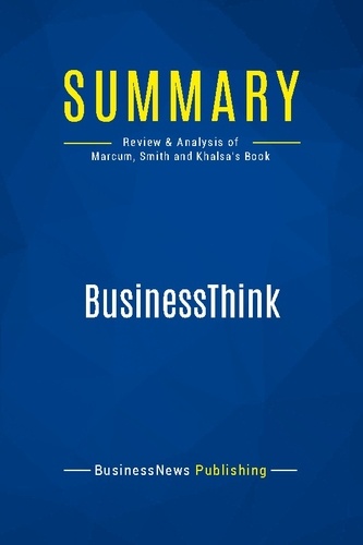 Publishing Businessnews - Summary: BusinessThink - Review and Analysis of Marcum, Smith and Khalsa's Book.