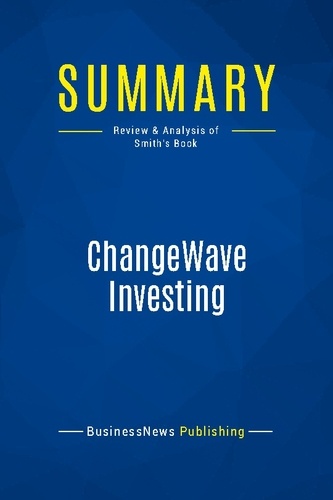 Publishing Businessnews - Summary: ChangeWave Investing - Review and Analysis of Smith's Book.