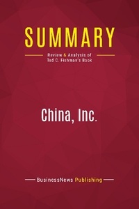 Publishing Businessnews - Summary: China, Inc. - Review and Analysis of Ted C. Fishman's Book.