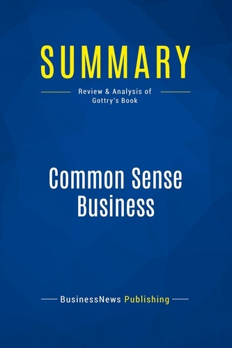 Publishing Businessnews - Summary: Common Sense Business - Review and Analysis of Gottry's Book.