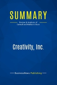 Publishing Businessnews - Summary: Creativity, Inc. - Review and Analysis of Catmull and Wallace's Book.