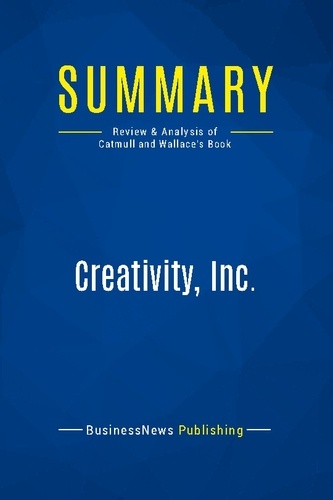 Summary: Creativity, Inc.. Review and Analysis of Catmull and Wallace's Book