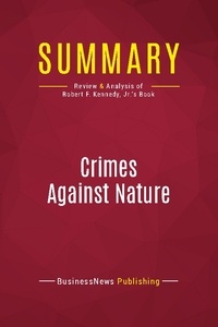 Publishing Businessnews - Summary: Crimes Against Nature - Review and Analysis of Robert F. Kennedy, Jr.'s Book.