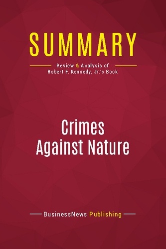 Summary: Crimes Against Nature. Review and Analysis of Robert F. Kennedy, Jr.'s Book