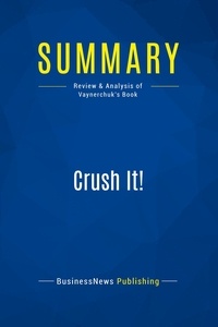 Publishing Businessnews - Summary: Crush It! - Review and Analysis of Vaynerchuk's Book.