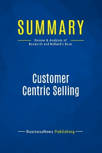 Publishing Businessnews - Summary: Customer Centric Selling - Review and Analysis of Bosworth and Holland's Book.